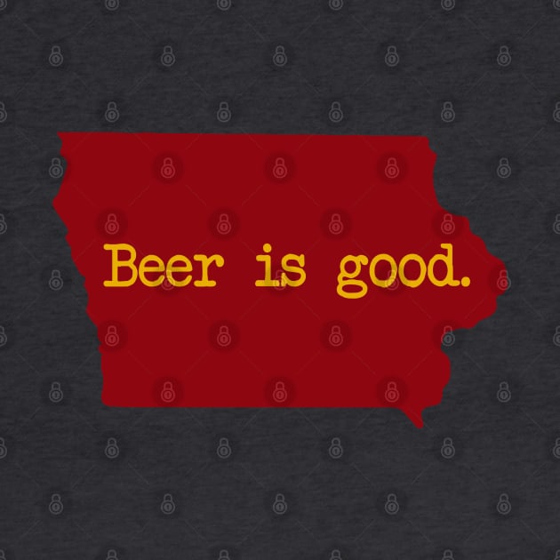 Iowa Beer Is Good IA by mindofstate